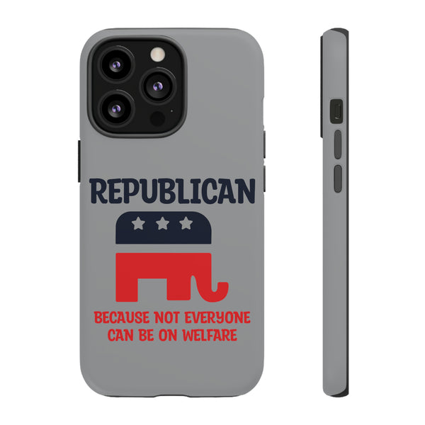 Republican Because Not Everyone Can Be On Welfare - Protection and Style Phone Tough Cases