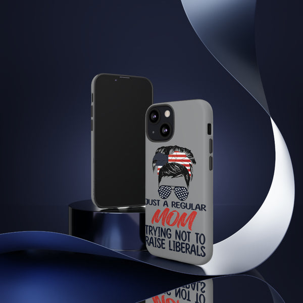 Just A Regular Mom Raise Liberals Tough Phone Case - Your Patriotism Stylishly