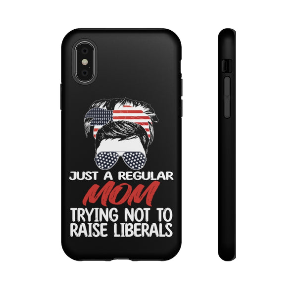 Just A Regular Mom Trying Not To Raise Liberals Phone Cases