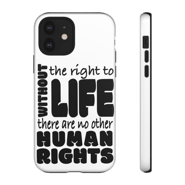 Without The Right To Life There Are No Other Human Rights Phone Cases