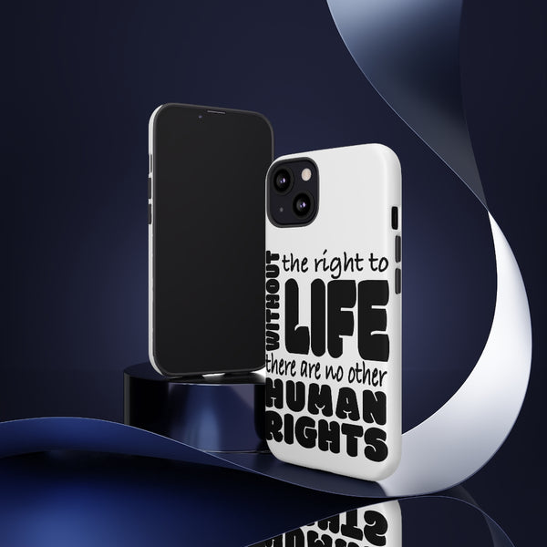 Without The Right To Life There Are No Other Human Rights Phone Cases