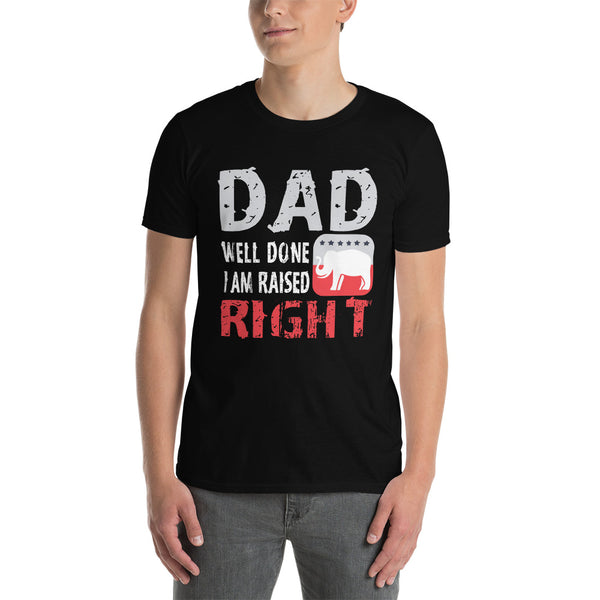 Dad, Well Done! I Am Raised Right Short-Sleeve Unisex T-Shirt