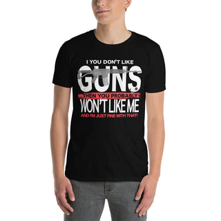 Buy black If You Don&#39;t Like Guns, Then You Probably Won&#39;t Like Me, And I&#39;m Just Fine With That Short-Sleeve Unisex T-Shirt