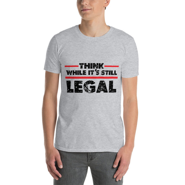 Think While It's Still Legal Short-Sleeve Unisex T-Shirt