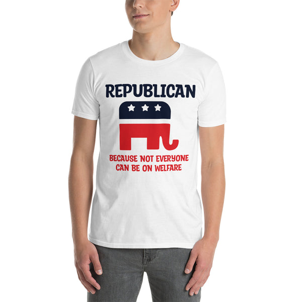 Republican Because Not Everyone Can Be On Welfare Short-Sleeve Unisex T-Shirt